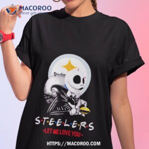Friend Jack Skellington Pittsburgh Steelers Let Me Love You Shirt