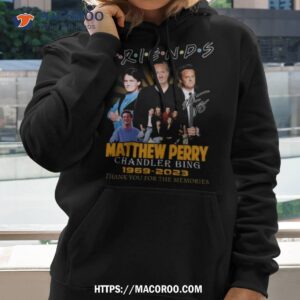 friends matthew perry chandler bing 1969 2023 memories signature t shirt hoodie 2