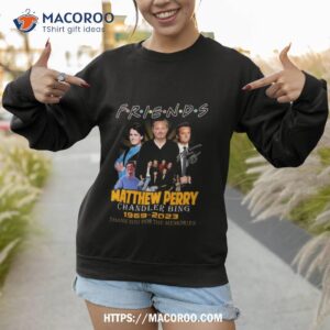 friends matthew perry chandler bing 1969 2023 memories signature t shirt sweatshirt 1