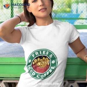 Fries And Iced Coffee Shirt 3 fries and iced coffee shirt tshirt 1