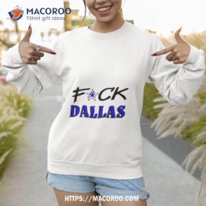 Fuck Dallas Cowboys 2023 Shirt 2 fuck dallas cowboys 2023 shirt sweatshirt