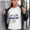 Fuck Dallas Fuck Dallas Cowboys Funny Shirt