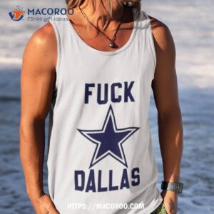 Fuck Dallas Fuck Dallas Cowboys Philadelphia Eagles Shirt 3 fuck dallas fuck dallas cowboys philadelphia eagles shirt tank top
