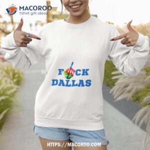 fuck dallas fuck dallas cowboys shirt sweatshirt 1