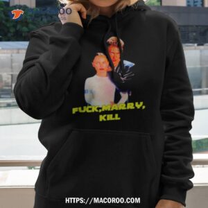 Fuck Marry Kill Shirt