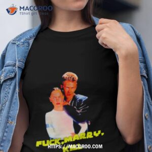 Fuck Marry Kill Shirt Fuck Marry Kill Shirt