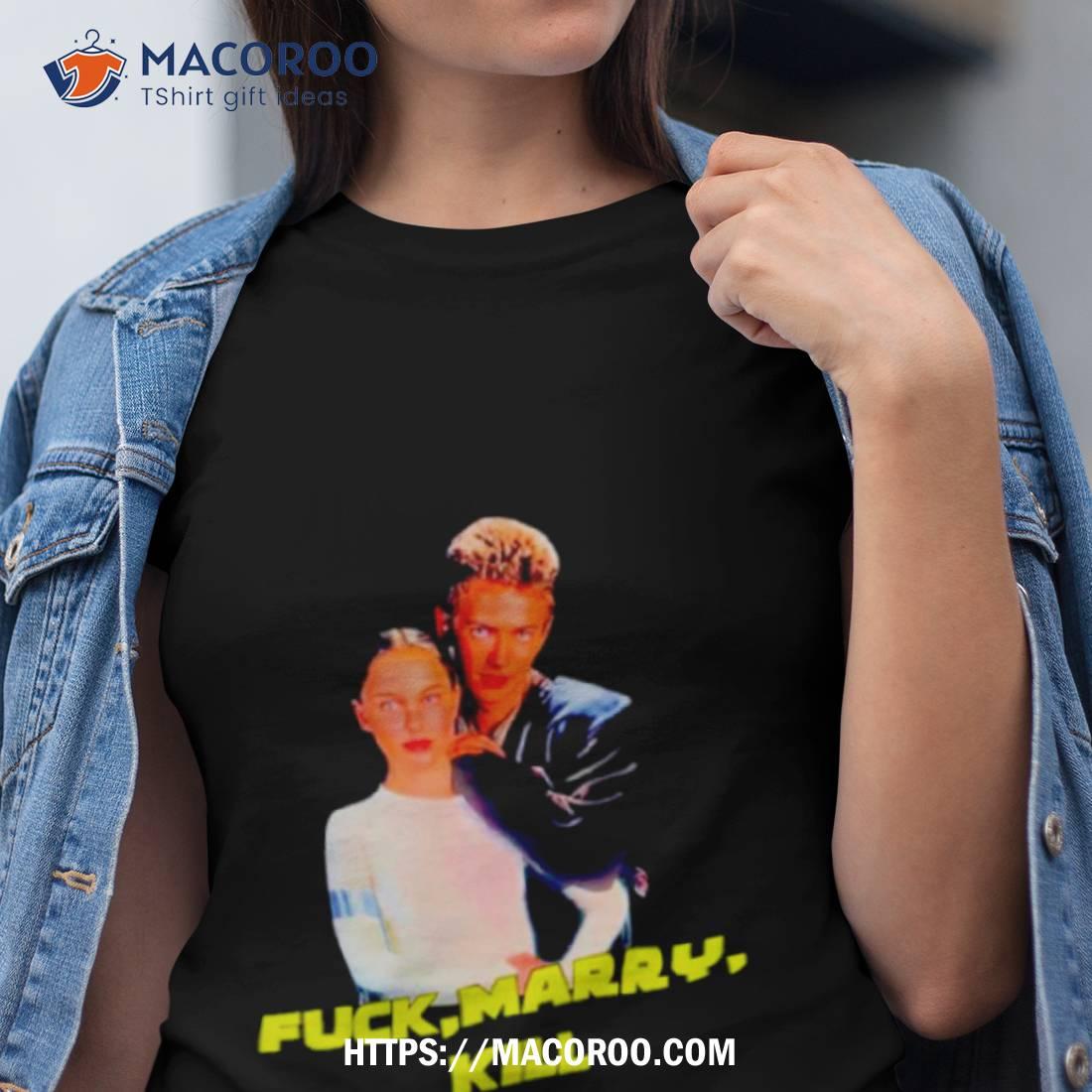 Fuck Marry Kill Shirt Fuck Marry Kill Shirt