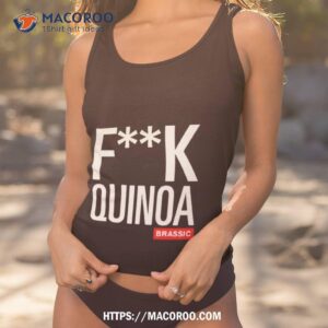 Fuck Quinoa Brassic Shirt