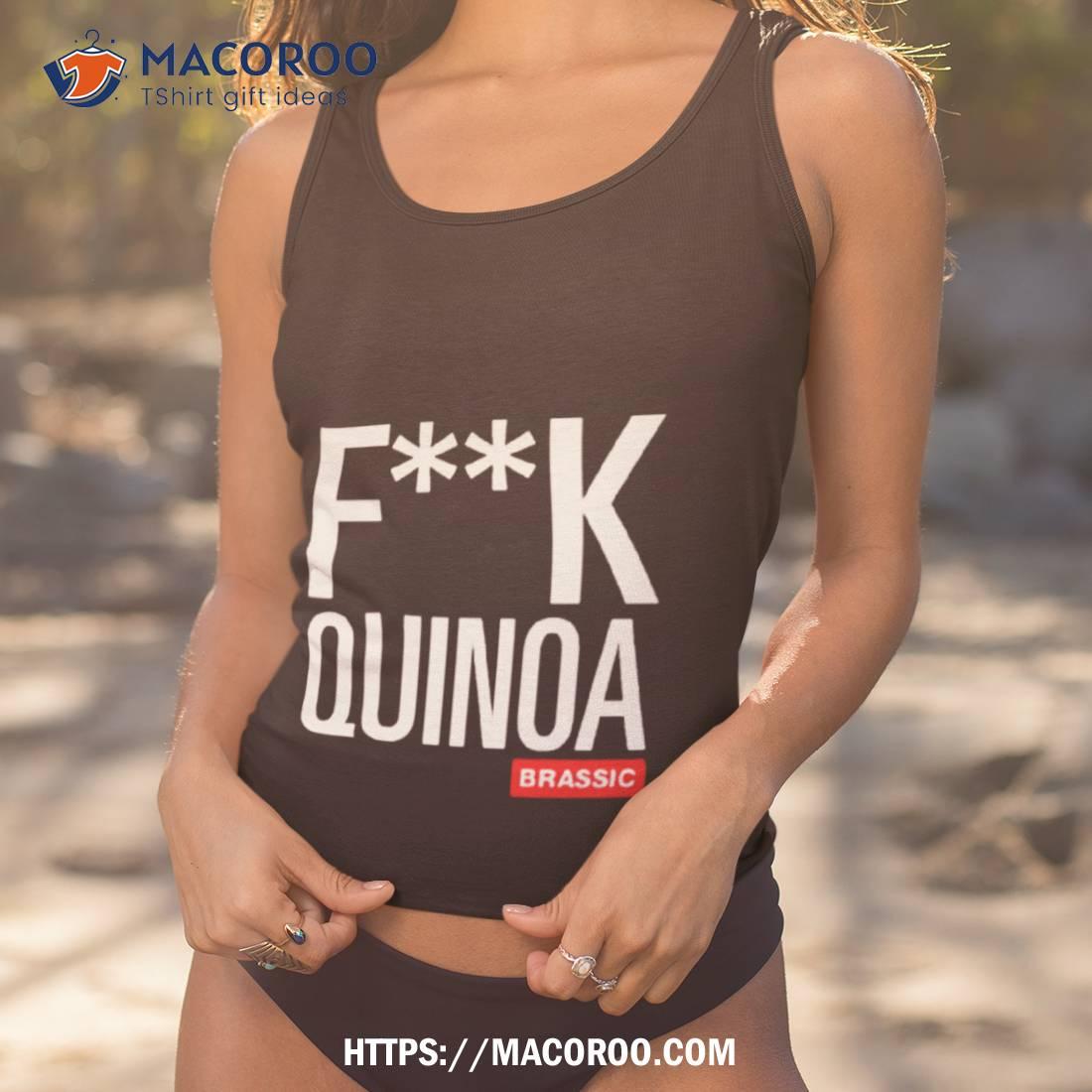 Fuck Quinoa Brassic Shirt Fuck Quinoa Brassic Shirt