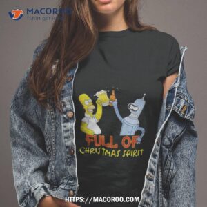 Full Of Christmas Spirit The Simpsons And Futurama Shirt