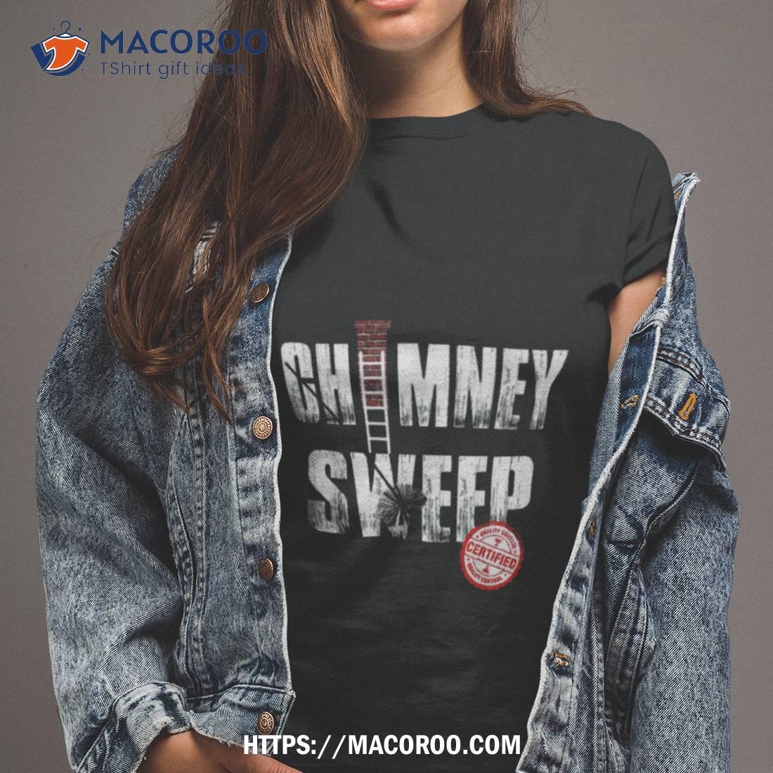 Funny Chimney Cleaner Chimney Sweep Shirt Funny Chimney Cleaner Chimney Sweep Shirt