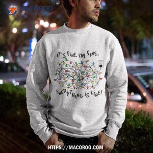 funny christmas lights its fine im everything is shirt sweatshirt