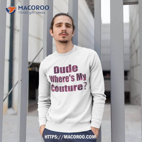 Funny Couture Sarcastic Quote Dude Where’s My Pink Shirt