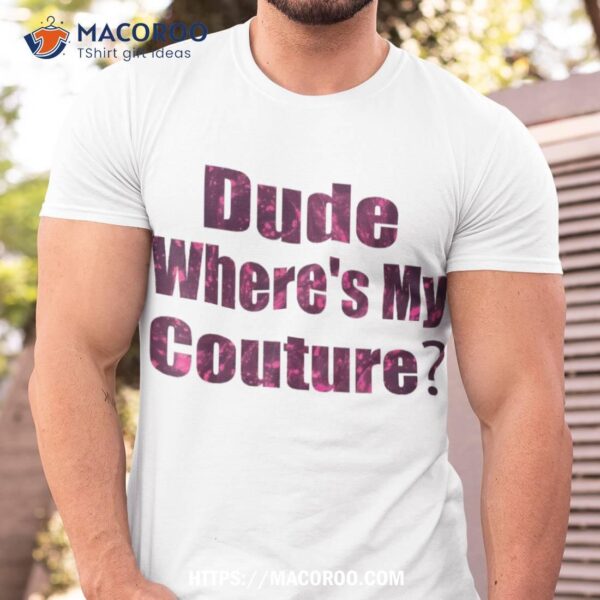 Funny Couture Sarcastic Quote Dude Where’s My Pink Shirt