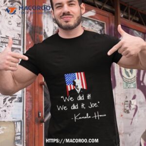 funny kamala harris we did it we did it joe shirt tshirt 1