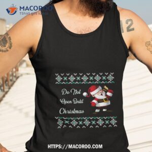 Funny Santa Do Not Open Til Christmas Shirt 3 funny santa do not open til christmas shirt tank top 3