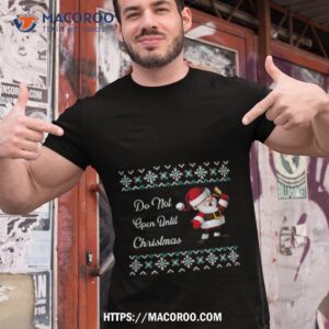 Funny Santa Do Not Open Til Christmas Shirt