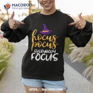funny teacher hocus pocus everybody focus halloween shirt sweatshirt