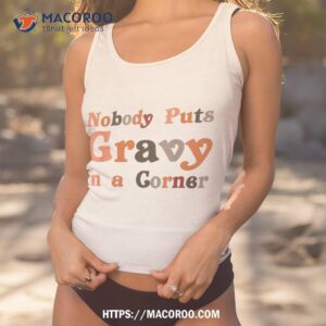 funny thanksgiving day jokes nobody puts gravy in the corner shirt tank top 1