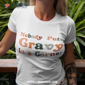 Funny Thanksgiving Day Jokes Nobody Puts Gravy In The Corner Shirt
