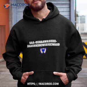 Gaa Ozhaawashko Baashkidewisigewaad Shirt