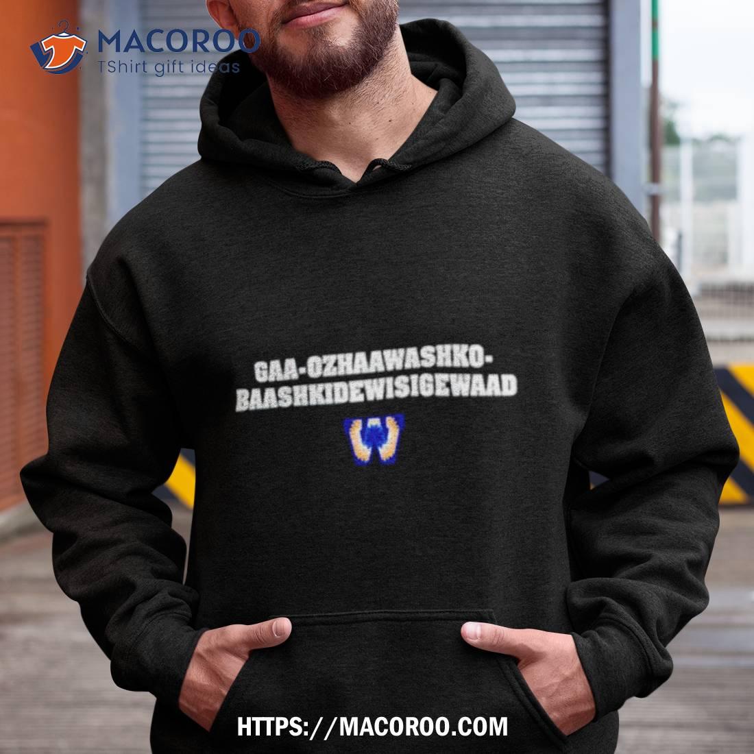Gaa Ozhaawashko Baashkidewisigewaad Shirt Gaa Ozhaawashko Baashkidewisigewaad Shirt