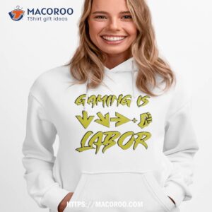 Gaming Is Labor Shirt 2 gaming is labor shirt hoodie 1
