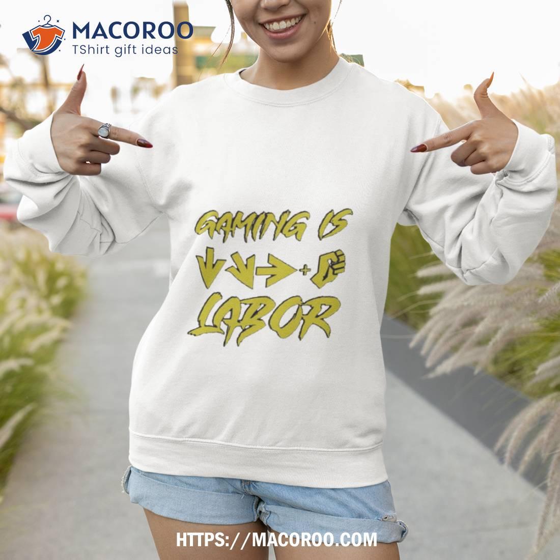 Gaming Is Labor Shirt Gaming Is Labor Shirt