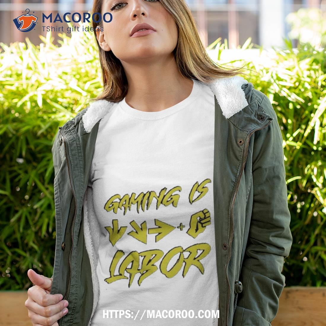 Gaming Is Labor Shirt Gaming Is Labor Shirt