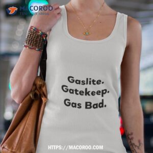 gaslite gatekeep gas bad shirt tank top 4