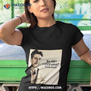 george orwell boy did i call it or what t shirt tshirt 1