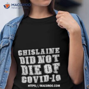 Ghislaine Maxwell Did Not Die Of Covid 19 Shirt