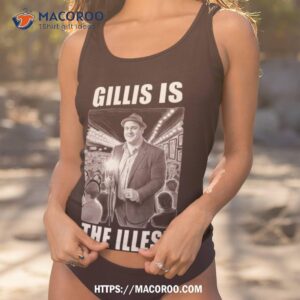 Gillis Is The Illest Design Shirt