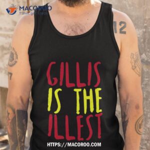 gillis is the illest shane gillis shirt tank top