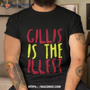 Gillis Is The Illest Shane Gillis Shirt