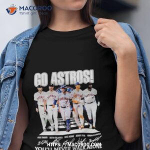 go astros you ll never walk alone houston astros baseball signatures shirt tshirt