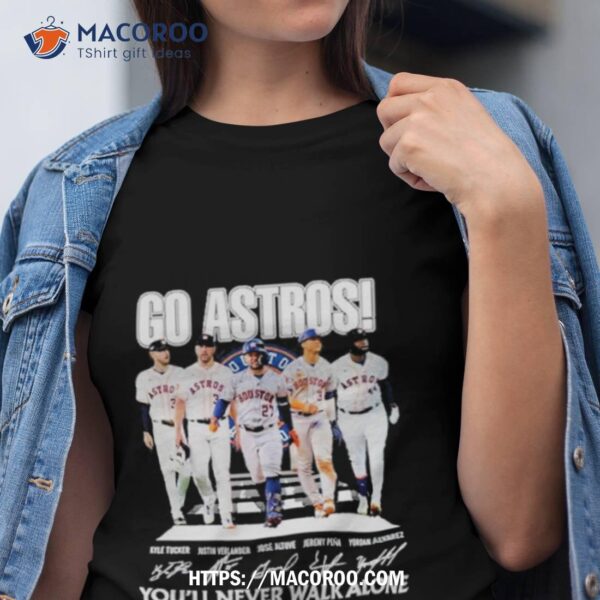 Go Astros You’ll Never Walk Alone Houston Astros Baseball Signatures Shirt