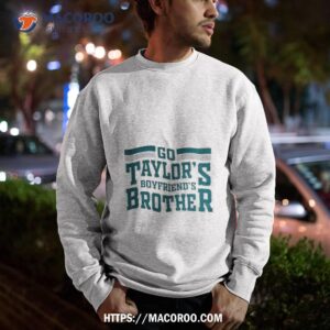go taylor s boyfriend s brother t shirt sweatshirt