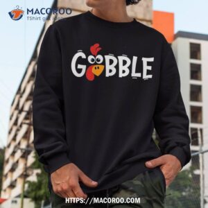 gobble till you wobble cool turkey thanksgiving shirt sweatshirt