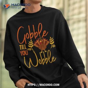 gobble till you wobble funny thanksgiving family matching shirt sweatshirt