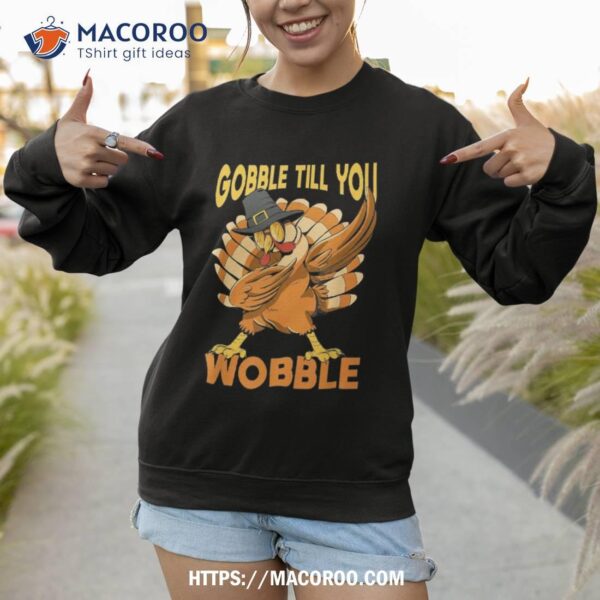 Gobble Till You Wobble Turkey Shirt