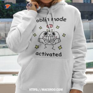 goblin mode activated shirt hoodie 2