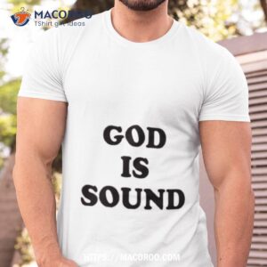 God Is Sound Shirt