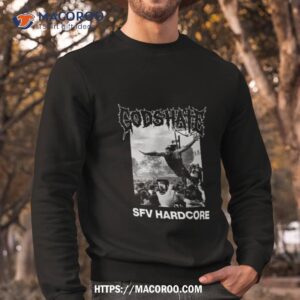 god s hate sfv hardcore t shirt sweatshirt