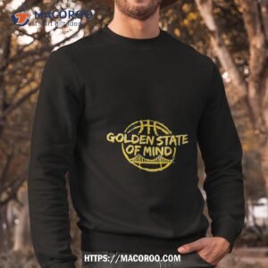 golden state of mind golden state warriors shirt sweatshirt