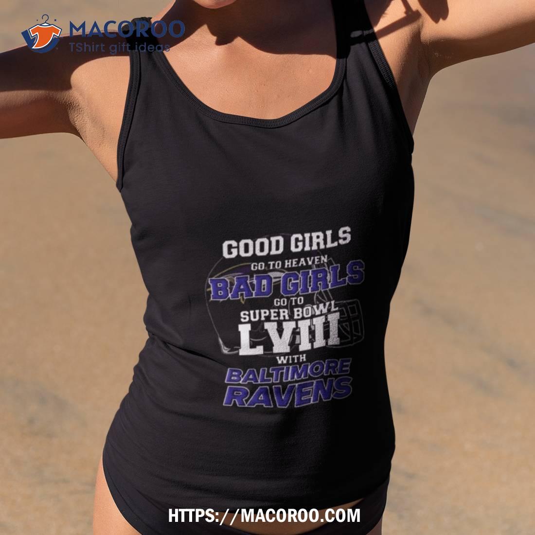 Good Girls Go To Heaven Bad Girls Go To Super Bowl Lviii With Baltimore Ravens T Shirt Good Girls Go To Heaven Bad Girls Go To Super Bowl Lviii With Baltimore Ravens T Shirt