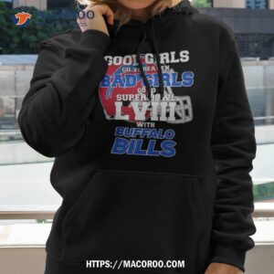 good girls go to heaven bad girls go to super bowl lviii with buffalo bills t shirt hoodie 2