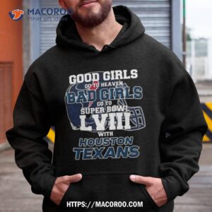 good girls go to heaven bad girls go to super bowl lviii with houston texans t shirt hoodie