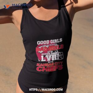 good girls go to heaven bad girls go to super bowl lviii with kansas city chiefs t shirt tank top 2