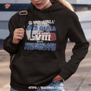 Good Girls Go To Heaven Bad Girls Go To Super Bowl Lviii With New England Patriots T Shirt
